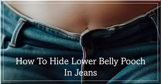 how to hide lower belly pooch in jeans