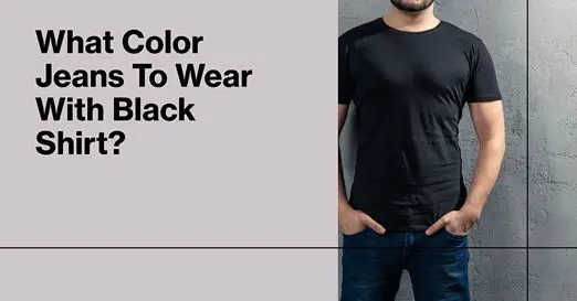 what color jeans to wear with black shirt
