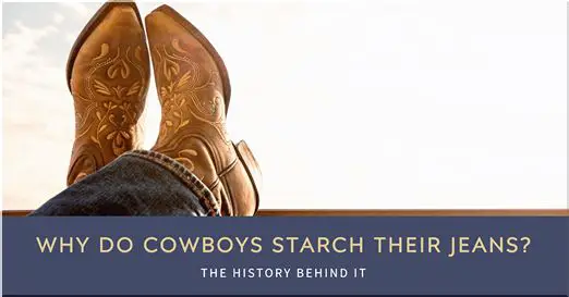 why do cowboys starch their jeans