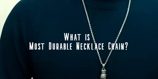 what is most durable necklace chain