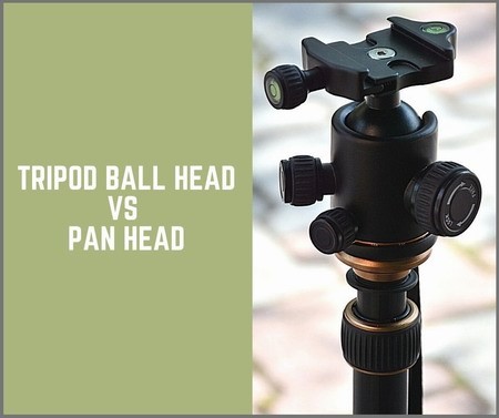Tripod Ball Head vs Pan Head