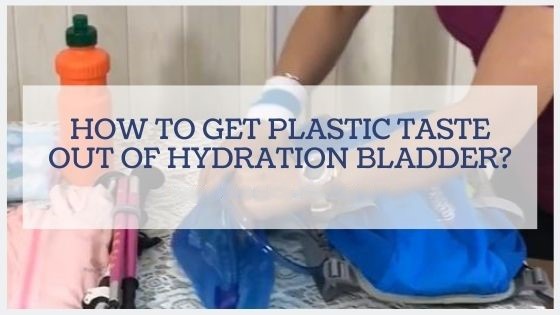 how to get plastic taste out of hydration bladder