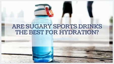 sugary sports drinks are the best for hydration