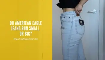 Do American Eagle Jeans Run Small or Big Size?