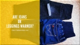 Are Jeans or Leggings Warmer?