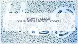 How to Clean Your Hydration Bladder?