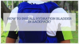 How to Install Hydration Bladder in Backpack?