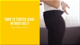 How to Tighten Jeans without Belt?