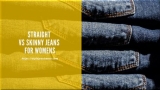 Straight vs Skinny Jeans for Women’s